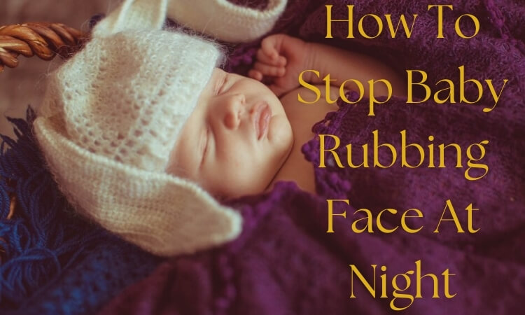 How To Stop Baby Rubbing Face At Night