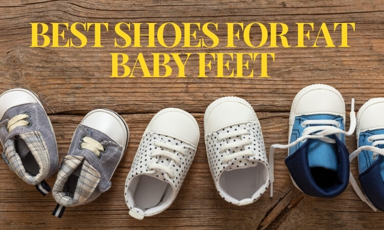 best shoes for fat baby feet